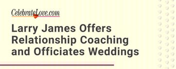 CelebrateLove.com: Larry James Offers Relationship Coaching and Officiates Weddings for Clients