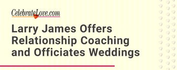 Larry James Offers Relationship Coaching and Officiates Weddings