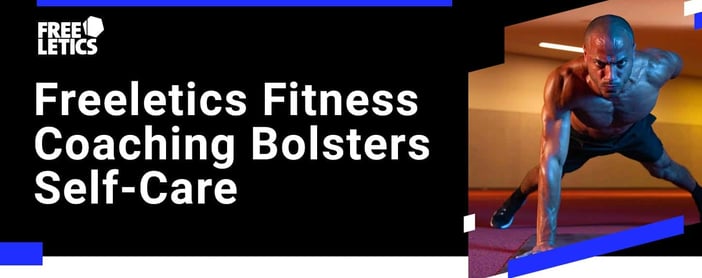 Freeletics Fitness Coaching Bolsters Self Care