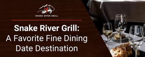 Snake River Grill Has Been a Favorite Fine Dining Date Destination for Three Decades Snake River Grill Has Been a Favorite Fine Dining Date Destination for Three Decades