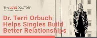 Dr. Terri Orbuch, aka The Love Doctor, Helps Singles Build Better Relationships