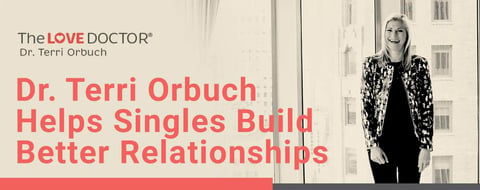 Dr. Terri Orbuch, aka The Love Doctor, Helps Singles Build Better Relationships Dr. Terri Orbuch, aka The Love Doctor, Helps Singles Build Better Relationships