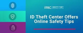 ID Theft Center Offers Online Safety Tips