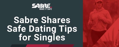 SABRE Shares Insightful Safety Tips for Singles in the Dating Scene SABRE Shares Insightful Safety Tips for Singles in the Dating Scene