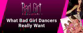 What Bad Girl Dancers Really Want