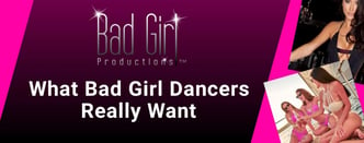 What Bad Girl Dancers Really Want