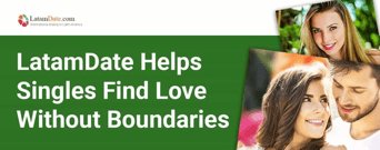 The Dating Site LatamDate Helps Singles Find Love and Romance Without Boundaries