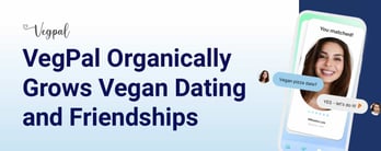 The VegPal App Helps Vegan Dating and Friendships Grow Organically