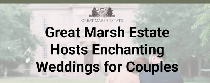 Great Marsh Estate Hosts Enchanting Weddings For Couples