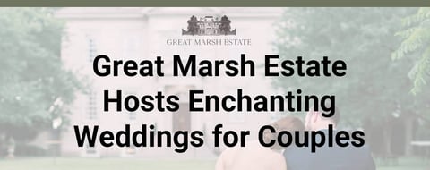 Editors’ Choice Award: Great Marsh Estate Hosts Enchanting Weddings for Couples Editors’ Choice Award: Great Marsh Estate Hosts Enchanting Weddings for Couples