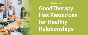GoodTherapy Provides Resources to Practice a Healthy Mindset &#038; Navigate Out of Toxic Relationships 