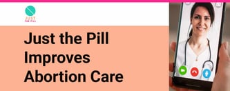 Just the Pill Improves Abortion Care