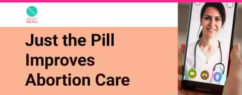 Just the Pill Makes Abortion Care Accessible and Compassionate