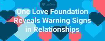 One Love Foundation Sheds Light on&nbsp; Warning Signs of Toxic Relationships