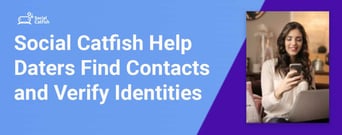 The Social Catfish Platform Helps Daters Find Lost Contacts &amp; Verify Identities