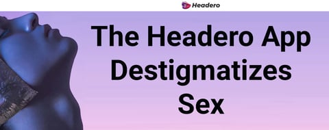 <span style='font-size: 33px;'>The Headero App Takes the Stigma Out of Oral Sex&nbsp;</span>