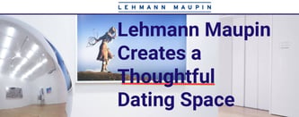 Lehmann Maupin Creates a Thoughtful Dating Space 