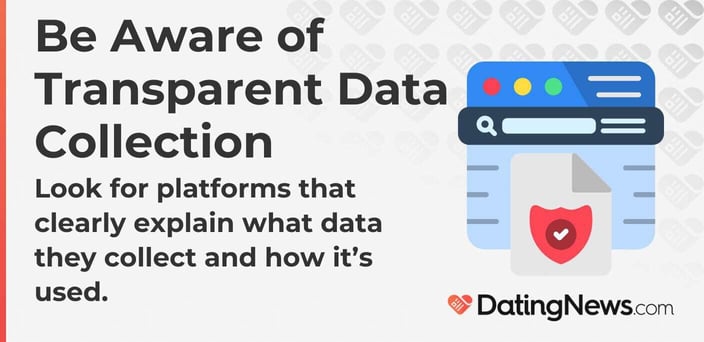 Be aware of transparent data collection and platforms that clearly explain what data they collect.