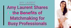 Amy Laurent Shares the Benefits of Matchmaking