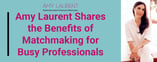 Amy Laurent Shares the Benefits of Matchmaking