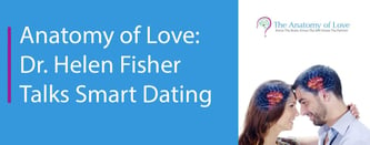 Anatomy of Love: Dr. Helen Fisher Talks Smart Dating