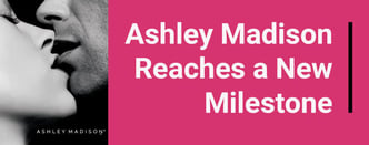 Ashley Madison Reaches a New Milestone