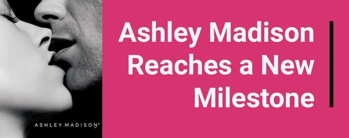 Ashley Madison Reaches A New Milestone