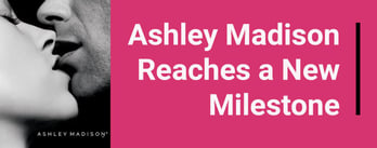 Ashley Madison Reaches a New Milestone