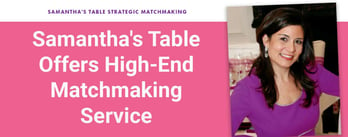 Samantha's Table Offers High-End Matchmaking Service