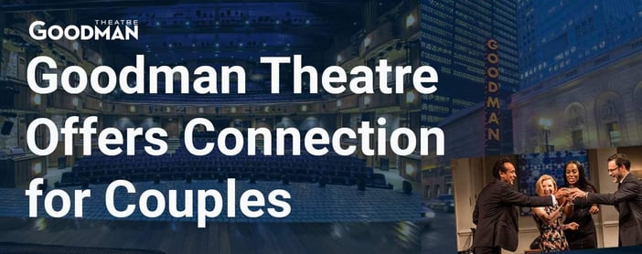 Goodman Theatre Offers Connection For Couples