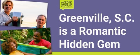 Southern Charm Makes Greenville, S.C., a Hidden Gem for Romantic Getaways Southern Charm Makes Greenville, S.C., a Hidden Gem for Romantic Getaways