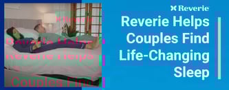 Reverie Helps Couples Find Life-Changing Sleep