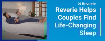 Reverie Helps Couples Discover The Power of Life-Changing Sleep