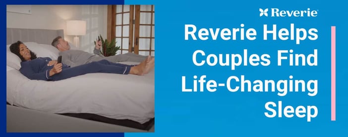 Reverie Helps Couples Find Life Changing Sleep
