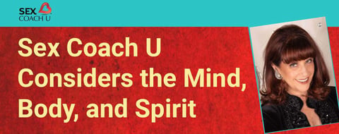 Sex Coach U Considers the Mind, Body, and Spirit in Sex Coach Training