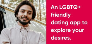 man smiling at camera, test reads "an LGBTQ+ friendly dating app to explore your sexuality"