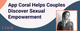 Coral Helps Couples Discover Sexual Empowerment