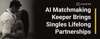 AI Matchmaking Service Keeper Brings Singles Together for Lifelong Partnerships