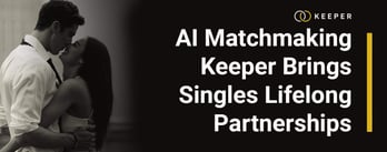 AI Matchmaking Keeper Brings Singles Lifelong Partnerships