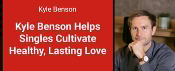 Kyle Benson Helps Cultivate Healthy Relationships