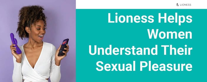 Lioness Helps Women Understand Their Sexual Pleasure