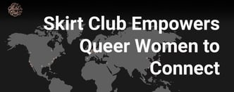 Skirt Club Empowers Queer Women to Connect