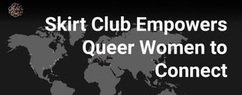 Skirt Club Empowers Queer Women to Connect