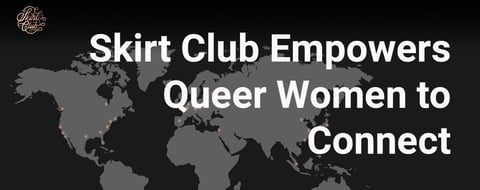 Skirt Club Provides a Safe and Empowering Place for Queer Women to Connect Skirt Club Provides a Safe and Empowering Place for Queer Women to Connect
