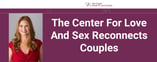 The Center For Love And Sex Reconnects Couples