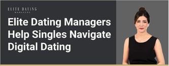 Elite Dating Managers Help Singles Navigate Digital Dating