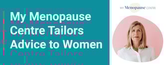 My Menopause Centre Tailors Advice to Women
