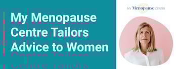 My Menopause Centre Tailors Advice to Women