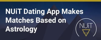 NUiT Dating App Makes Matches Based on Astrology