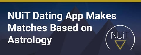 NUiT Dating App Looks to the Skies to Make Matches Based On Astrological Compatibility NUiT Dating App Looks to the Skies to Make Matches Based On Astrological Compatibility